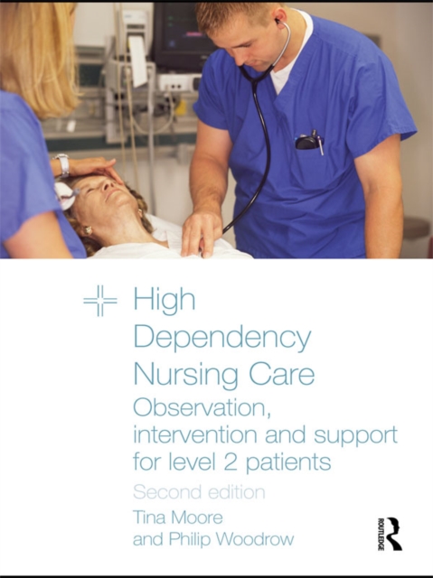 High Dependency Nursing Care : Observation, Intervention and Support for Level 2 Patients, EPUB eBook