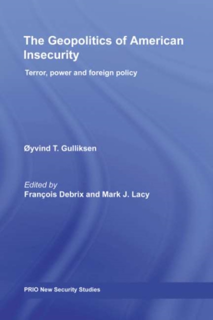 The Geopolitics of American Insecurity : Terror, Power and Foreign Policy, PDF eBook