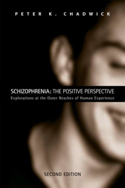 Schizophrenia: The Positive Perspective : Explorations at the Outer Reaches of Human Experience, PDF eBook