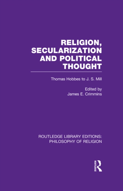 Religion, Secularization and Political Thought : Thomas Hobbes to J. S. Mill, PDF eBook