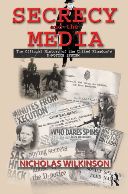 Secrecy and the Media : The Official History of the United Kingdom's D-Notice System, EPUB eBook