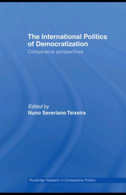 The International Politics of Democratization : Comparative perspectives, PDF eBook