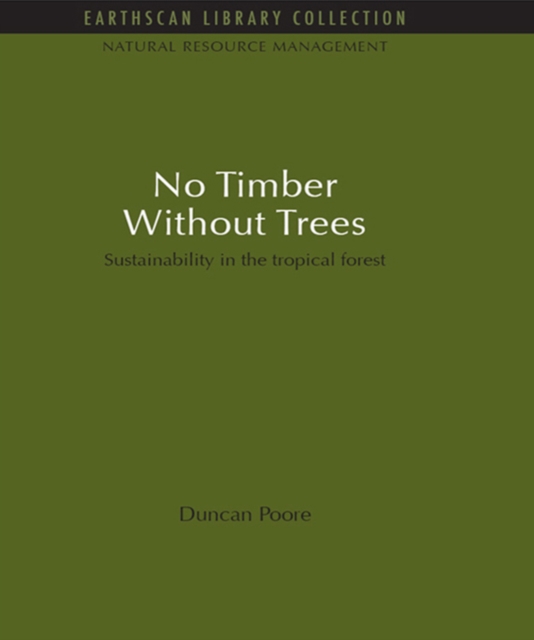 No Timber Without Trees : Sustainability in the tropical forest, EPUB eBook