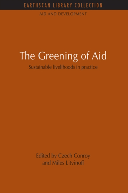 The Greening of Aid : Sustainable livelihoods in practice, PDF eBook