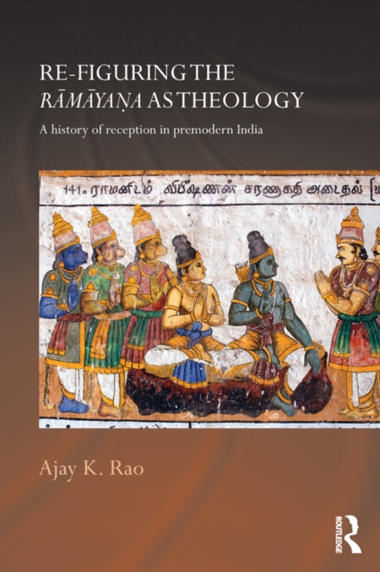 Re-figuring the Ramayana as Theology : A History of Reception in Premodern India, PDF eBook