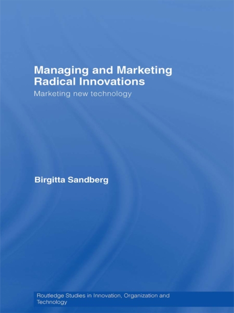 Managing and Marketing Radical Innovations : Marketing New Technology, EPUB eBook