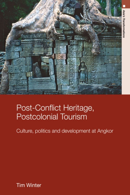 Post-Conflict Heritage, Postcolonial Tourism : Tourism, Politics and Development at Angkor, EPUB eBook