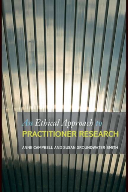 An Ethical Approach to Practitioner Research : Dealing with Issues and Dilemmas in Action Research, PDF eBook