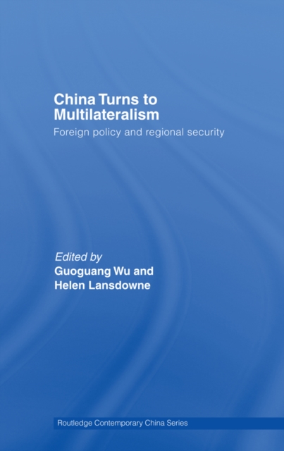 China Turns to Multilateralism : Foreign Policy and Regional Security, EPUB eBook