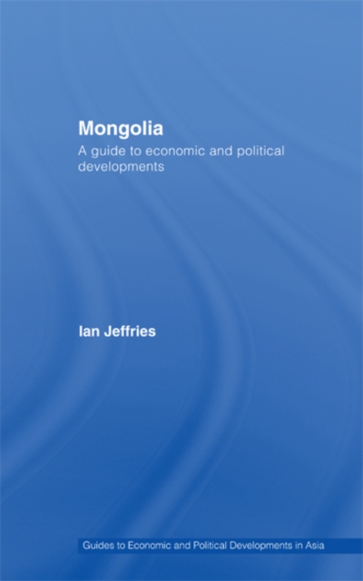 Mongolia : A Guide to Economic and Political Developments, EPUB eBook