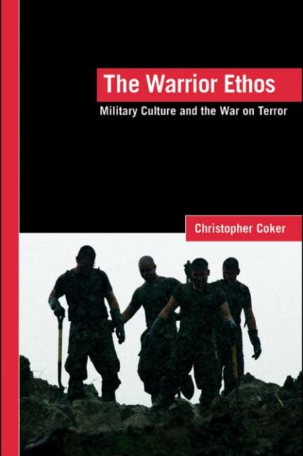 The Warrior Ethos : Military Culture and the War on Terror, PDF eBook