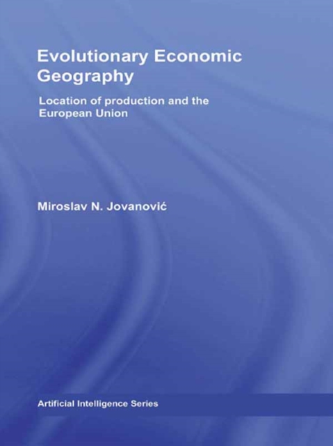Evolutionary Economic Geography : Location of production and the European Union, PDF eBook