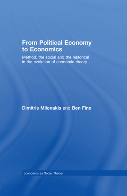 From Political Economy to Economics : Method, the social and the historical in the evolution of economic theory, PDF eBook