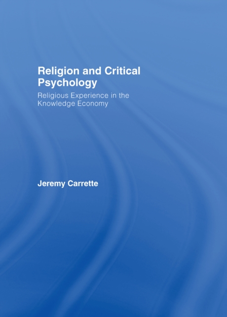 Religion and Critical Psychology : Religious Experience in the Knowledge Economy, EPUB eBook