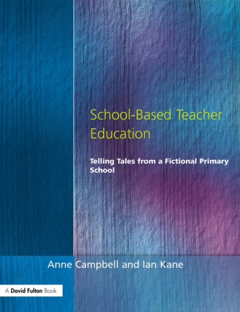 School-Based Teacher Education : Telling Tales from a Fictional Primary School, PDF eBook