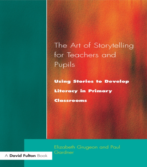 The Art of Storytelling for Teachers and Pupils : Using Stories to Develop Literacy in Primary Classrooms, EPUB eBook