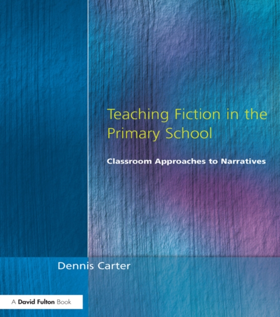Teaching Fiction in the Primary School : Classroom Approaches to Narratives, EPUB eBook