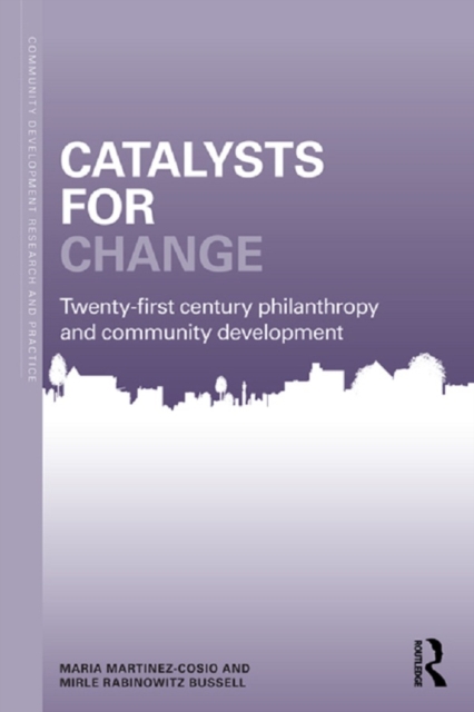 Catalysts for Change : 21st Century Philanthropy and Community Development, PDF eBook