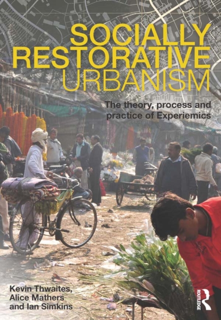 Socially Restorative Urbanism : The theory, process and practice of Experiemics, PDF eBook