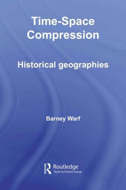 Time-Space Compression : Historical Geographies, PDF eBook