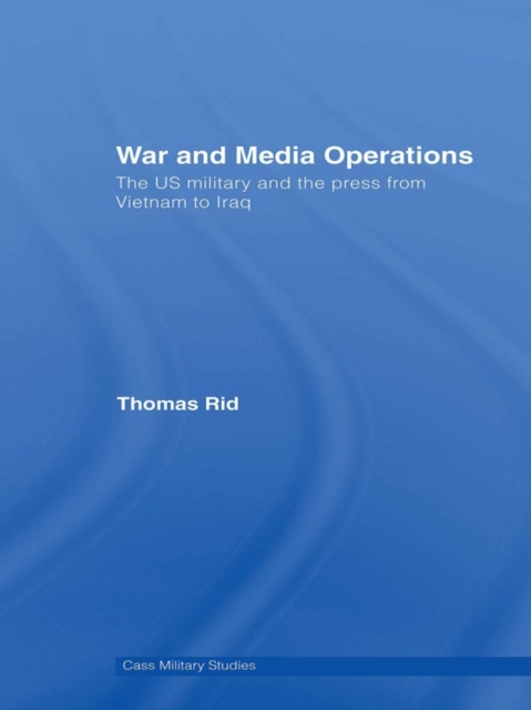 War and Media Operations : The US Military and the Press from Vietnam to Iraq, EPUB eBook