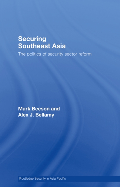 Securing Southeast Asia : The Politics of Security Sector Reform, PDF eBook