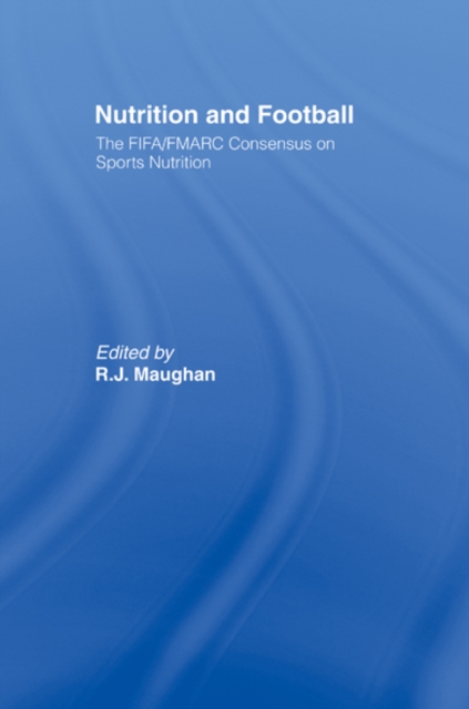 Nutrition and Football : The FIFA/FMARC Consensus on Sports Nutrition, EPUB eBook