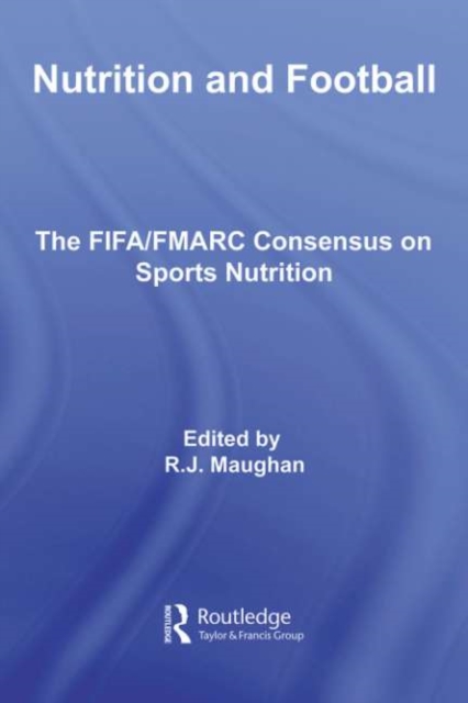 Nutrition and Football : The FIFA/FMARC Consensus on Sports Nutrition, PDF eBook
