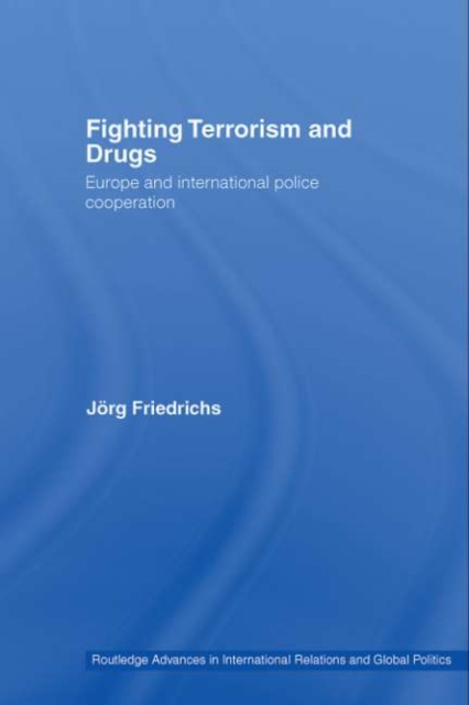 Fighting Terrorism and Drugs : Europe and International Police Cooperation, PDF eBook