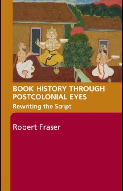 Book History Through Postcolonial Eyes : Rewriting the Script, PDF eBook