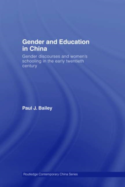 Gender and Education in China : Gender Discourses and Women's Schooling in the Early Twentieth Century, PDF eBook