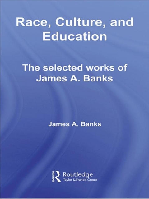 Race, Culture, and Education : The Selected Works of James A. Banks, EPUB eBook