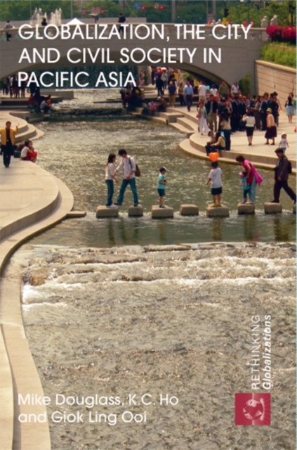 Globalization, the City and Civil Society in Pacific Asia : The Social Production of Civic Spaces, EPUB eBook