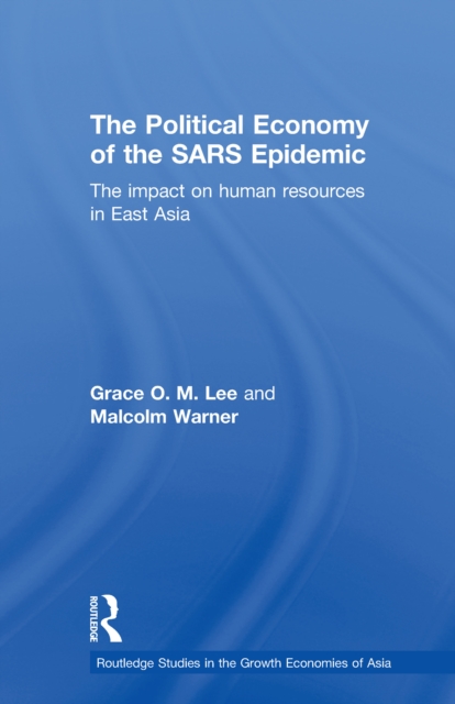 The Political Economy of the SARS Epidemic : The Impact on Human Resources in East Asia, EPUB eBook