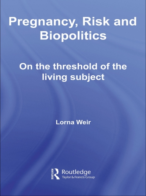 Pregnancy, Risk and Biopolitics : On the Threshold of the Living Subject, PDF eBook