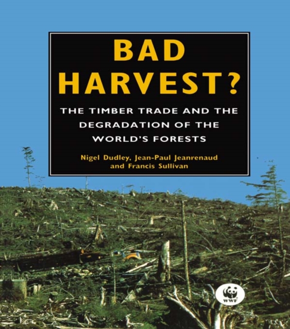 Bad Harvest : The Timber Trade and the Degradation of Global Forests, EPUB eBook