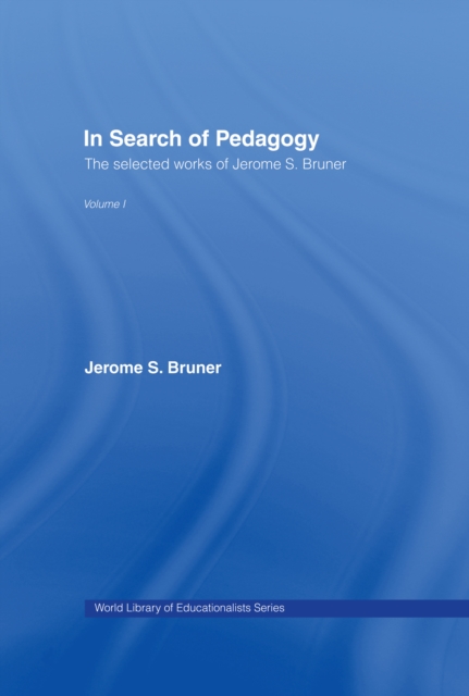 In Search of Pedagogy Volume I : The Selected Works of Jerome Bruner, 1957-1978, PDF eBook