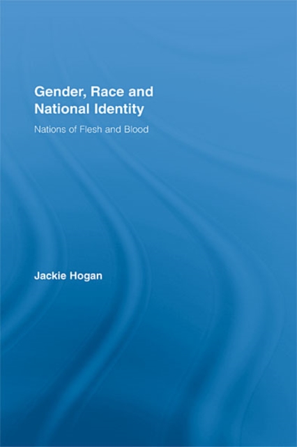 Gender, Race and National Identity : Nations of Flesh and Blood, EPUB eBook