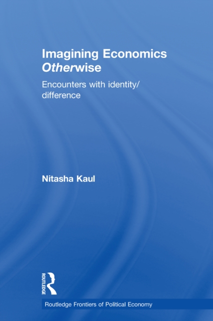 Imagining Economics Otherwise : Encounters with Identity/Difference, EPUB eBook