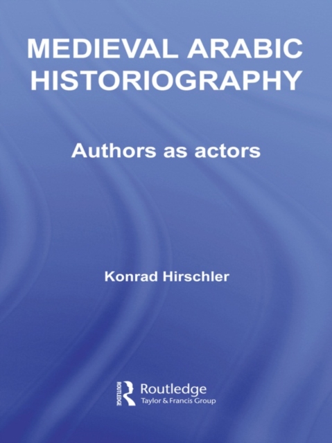 Medieval Arabic Historiography : Authors as Actors, EPUB eBook