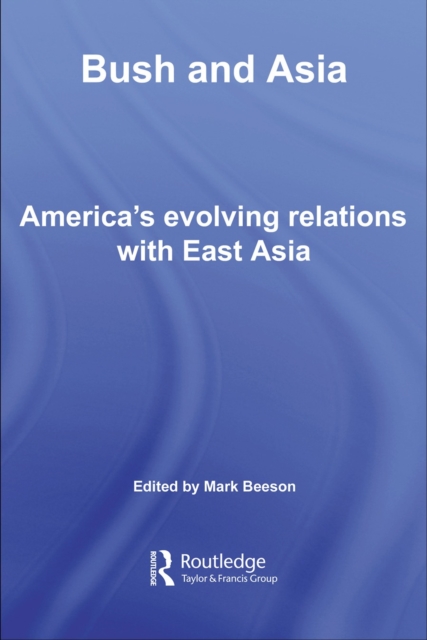 Bush and Asia : America's Evolving Relations with East Asia, EPUB eBook
