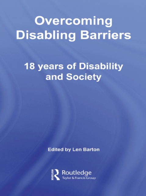 Overcoming Disabling Barriers : 18 Years of Disability and Society, PDF eBook