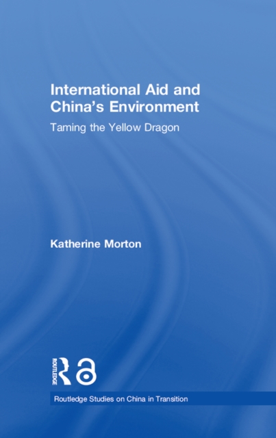 International Aid and China's Environment : Taming the Yellow Dragon, PDF eBook
