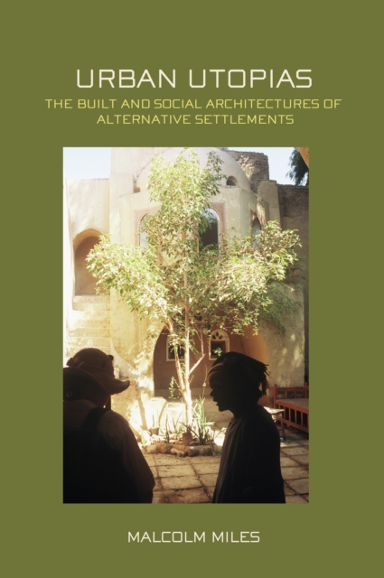 Urban Utopias : The Built and Social Architectures of Alternative Settlements, PDF eBook