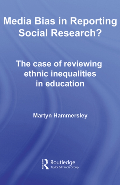 Media Bias in Reporting Social Research? : The Case of Reviewing Ethnic Inequalities in Education, EPUB eBook