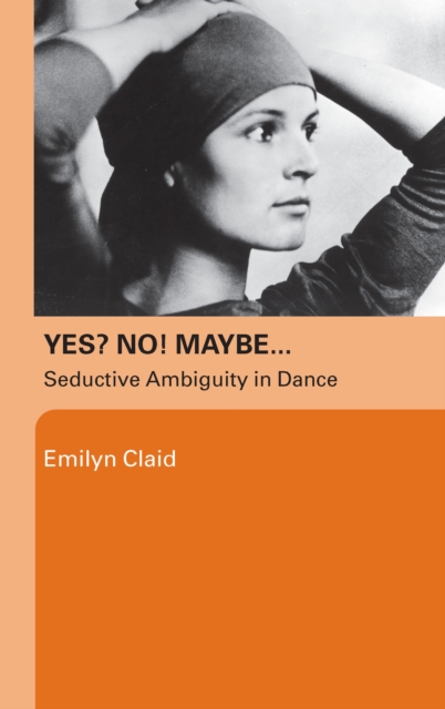 Yes? No! Maybe... : Seductive Ambiguity in Dance, EPUB eBook