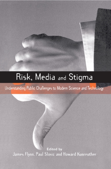Risk, Media and Stigma : Understanding Public Challenges to Modern Science and Technology, EPUB eBook