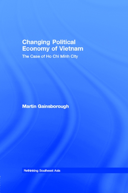 Changing Political Economy of Vietnam : The Case of Ho Chi Minh City, PDF eBook