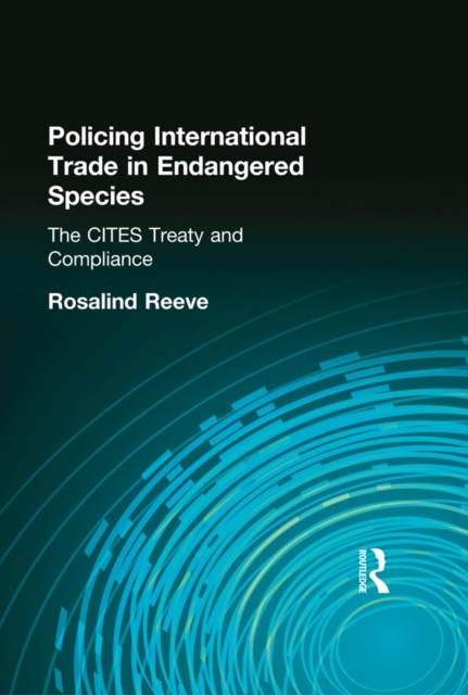 Policing International Trade in Endangered Species : The CITES Treaty and Compliance, EPUB eBook
