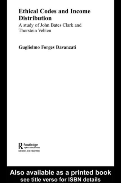 Ethical Codes and Income Distribution : A Study of John Bates Clark and Thorstein Veblen, PDF eBook